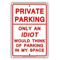 Частен паркинг само идиот би помислил за паркиране в моите космически шеги за смешно забележка Алуминий бележка Метална плоча за знаци
