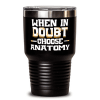 Забавен подарък за анатомия - сладък подарък за любителите на анатомията - когато се съмнявате, изберете анатомия Tumbler Travel Mug 20oz Неръждаема черна с капак с капак