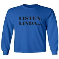 Слушай, Линда. . . Тениска за възрастни с дълъг ръкав